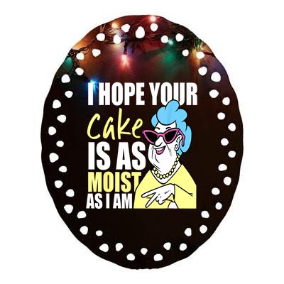 I Hope Your Cake Is As Moist As I Am Funny Grandma Mothers Ceramic Oval Ornament