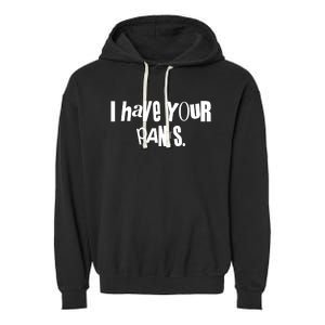 I Have Your Pants Quote Meme Garment-Dyed Fleece Hoodie