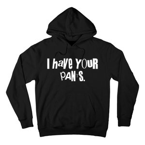 I Have Your Pants Quote Meme Hoodie