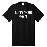 I Have Your Pants Quote Meme Tall T-Shirt