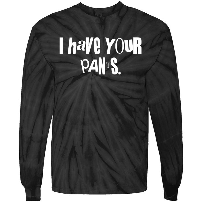 I Have Your Pants Quote Meme Tie-Dye Long Sleeve Shirt