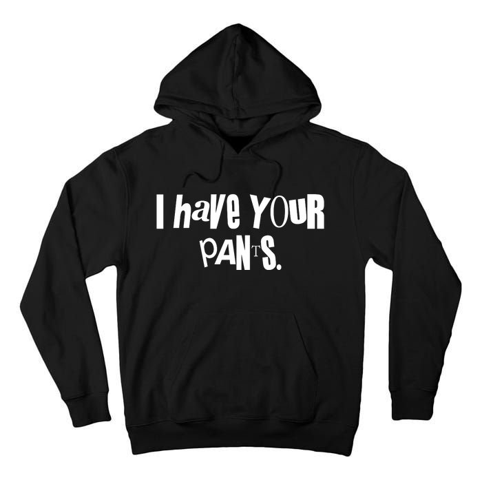 I Have Your Pants Quote Meme Tall Hoodie