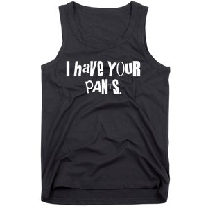 I Have Your Pants Quote Meme Tank Top