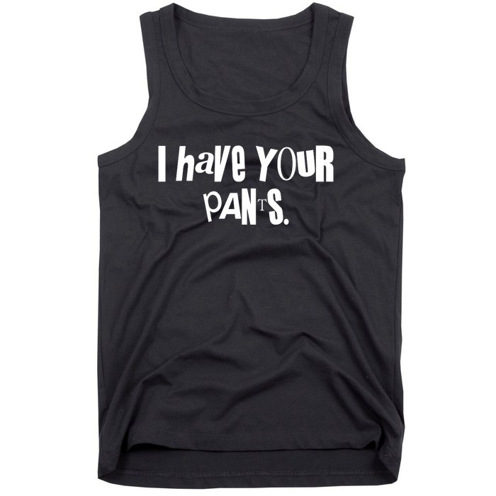 I Have Your Pants Quote Meme Tank Top