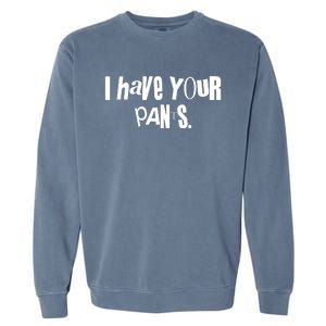 I Have Your Pants Quote Meme Garment-Dyed Sweatshirt