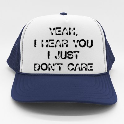 I Hear You I Just Dont Care Trucker Hat