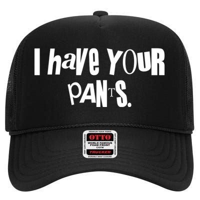 I Have Your Pants Quote Meme High Crown Mesh Back Trucker Hat