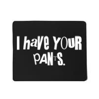 I Have Your Pants Quote Meme Mousepad