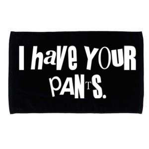 I Have Your Pants Quote Meme Microfiber Hand Towel