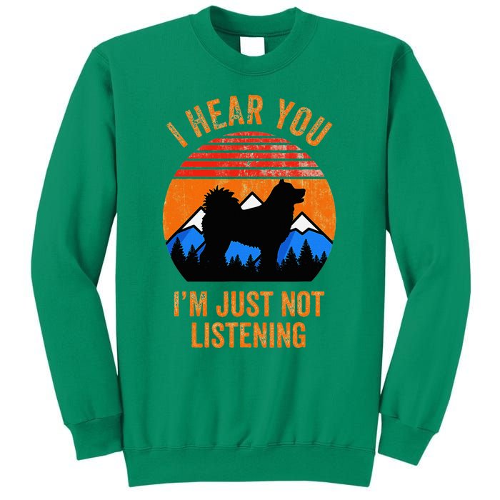 I Hear You IM Just Not Listening Stubborn Husky Dog Sweatshirt