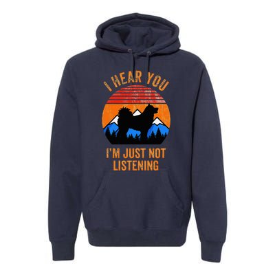 I Hear You IM Just Not Listening Stubborn Husky Dog Premium Hoodie