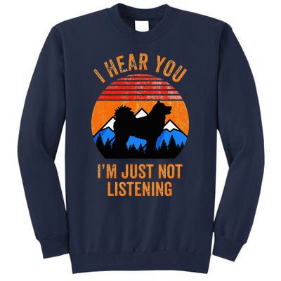 I Hear You IM Just Not Listening Stubborn Husky Dog Tall Sweatshirt