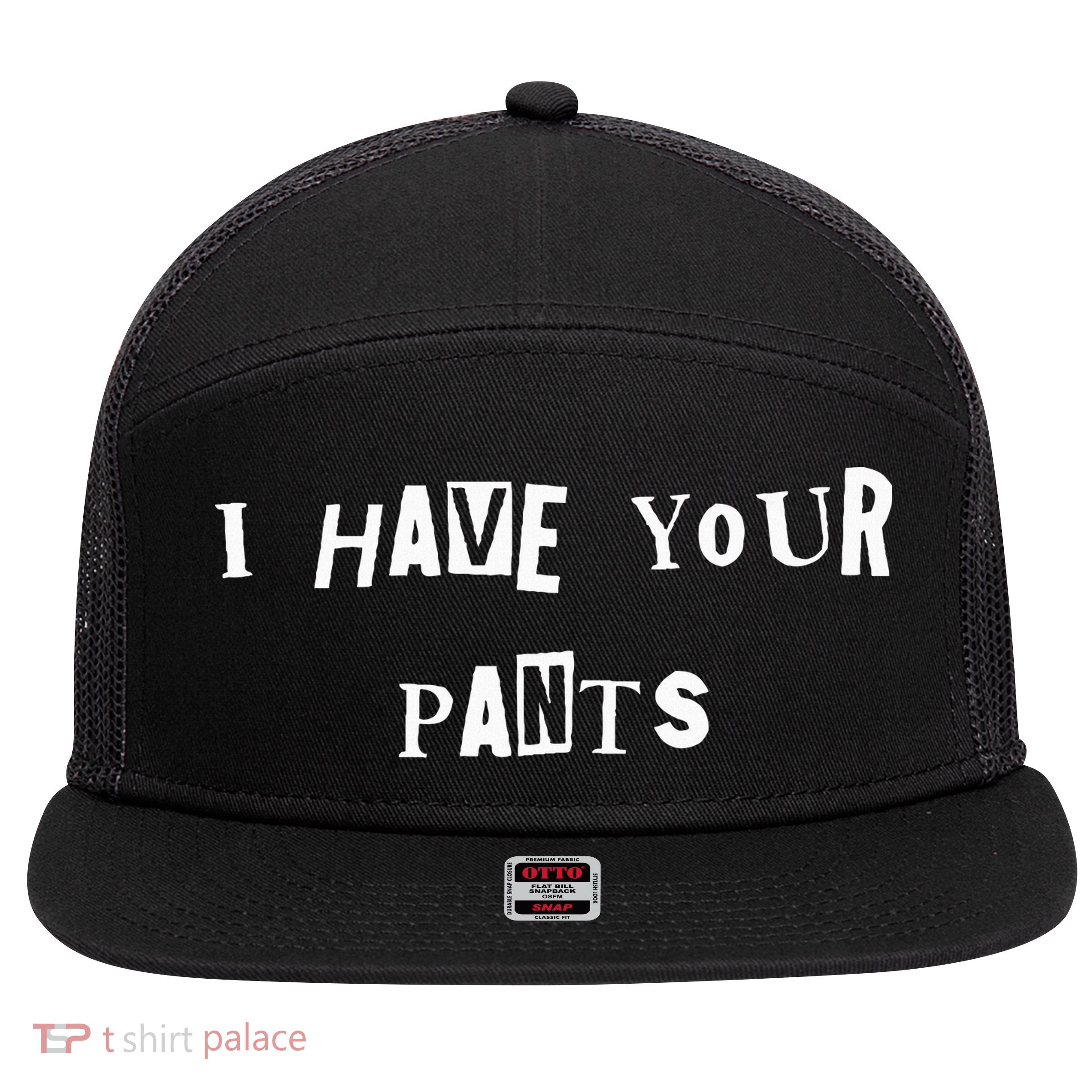 I Have Your Pants Quote 7 Panel Mesh Trucker Snapback Hat