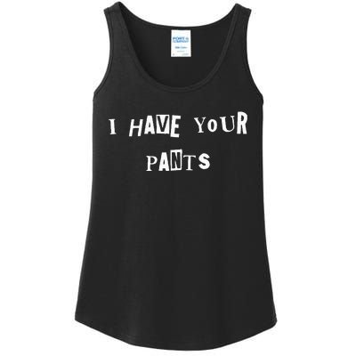 I Have Your Pants Quote Ladies Essential Tank