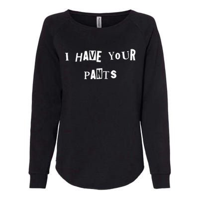 I Have Your Pants Quote Womens California Wash Sweatshirt