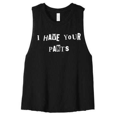 I Have Your Pants Quote Women's Racerback Cropped Tank