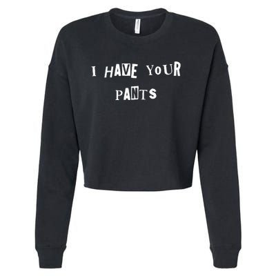 I Have Your Pants Quote Cropped Pullover Crew