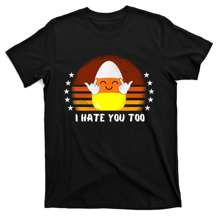 I Hate You Too Funny Halloween Candy Corn T-Shirt