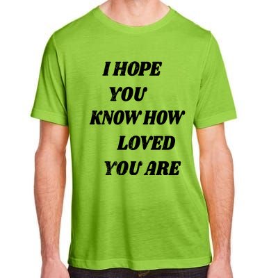 I Hope You Know How Loved You Are Tal Health Clothes Gift Adult ChromaSoft Performance T-Shirt