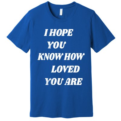 I Hope You Know How Loved You Are Tal Health Clothes Gift Premium T-Shirt