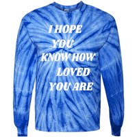 I Hope You Know How Loved You Are Tal Health Clothes Gift Tie-Dye Long Sleeve Shirt