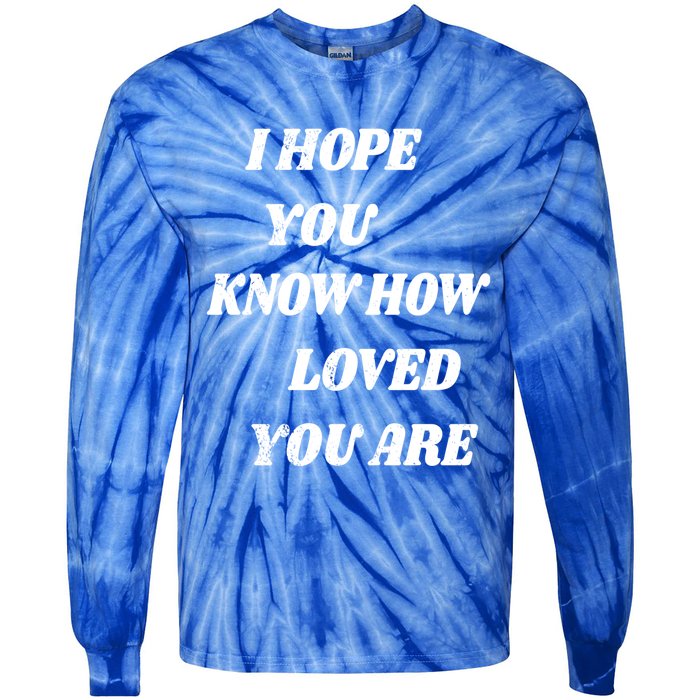 I Hope You Know How Loved You Are Tal Health Clothes Gift Tie-Dye Long Sleeve Shirt