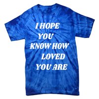 I Hope You Know How Loved You Are Tal Health Clothes Gift Tie-Dye T-Shirt