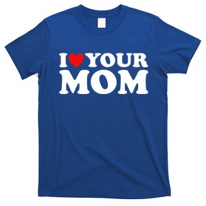 I Heart Your Mom Gift Funny I Love My Mom I Love Hot Moms Joke Gift T-Shirt