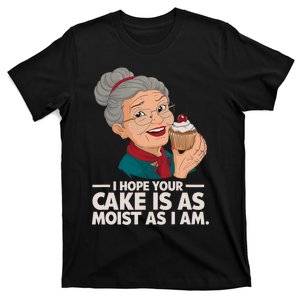 I Hope Your Cake Is As Moist As I Moist Grandma Adult Humor T-Shirt