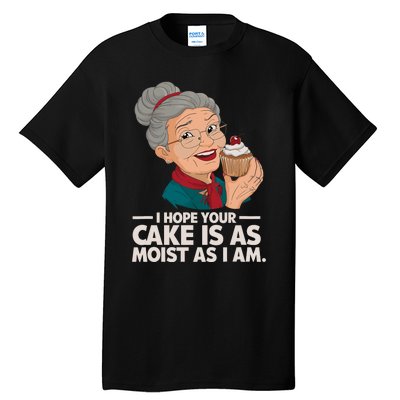 I Hope Your Cake Is As Moist As I Moist Grandma Adult Humor Tall T-Shirt