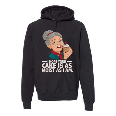 I Hope Your Cake Is As Moist As I Moist Grandma Adult Humor Premium Hoodie