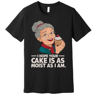 I Hope Your Cake Is As Moist As I Moist Grandma Adult Humor Premium T-Shirt