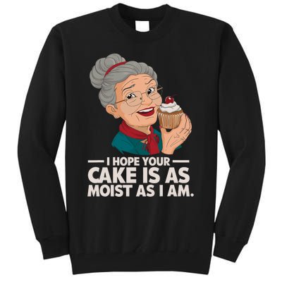 I Hope Your Cake Is As Moist As I Moist Grandma Adult Humor Tall Sweatshirt