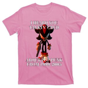 I Heard You Talkin Crud About Pop Punk From 1999 2005 T-Shirt