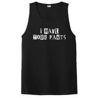 I Have Your Pants Funny For Friends And Family Quote Meme PosiCharge Competitor Tank