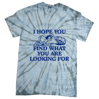 I Hope You Find What You Are Looking For Baby Blue Design Tie-Dye T-Shirt