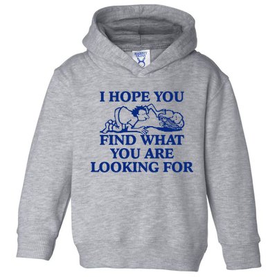 I Hope You Find What You Are Looking For Baby Blue Design Toddler Hoodie