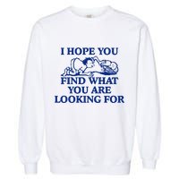 I Hope You Find What You Are Looking For Baby Blue Design Garment-Dyed Sweatshirt