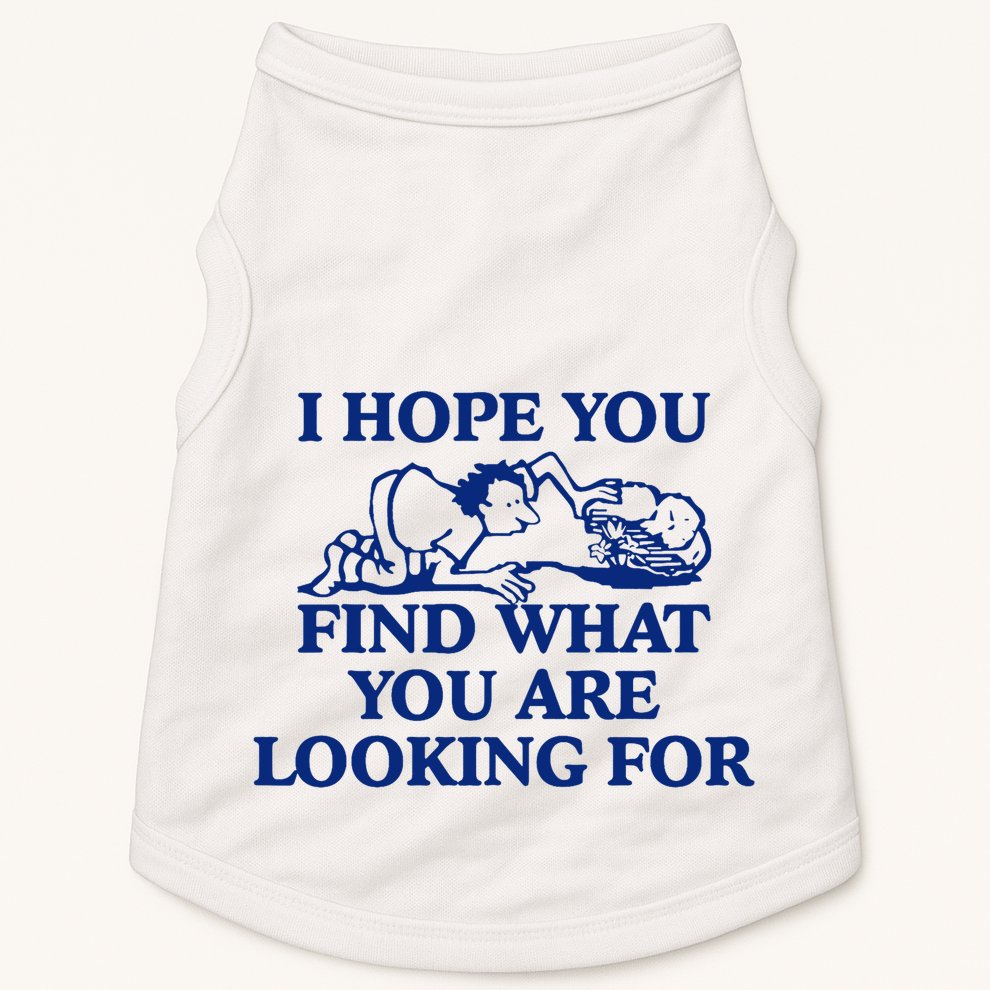 I Hope You Find What You Are Looking For Baby Blue Design Doggie Tank