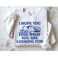 I Hope You Find What You Are Looking For Baby Blue Design Sweatshirt