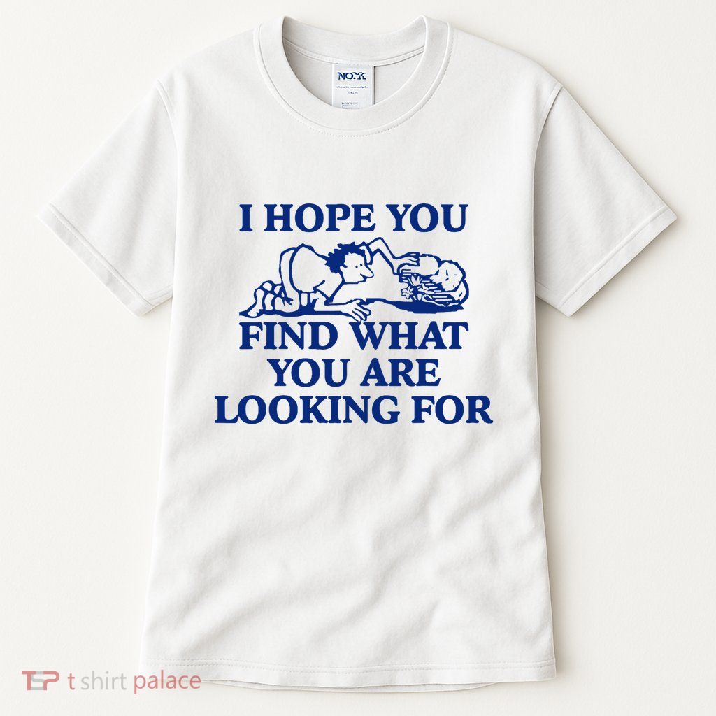I Hope You Find What You Are Looking For Baby Blue Design Tall T-Shirt