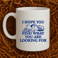 I Hope You Find What You Are Looking For Baby Blue Design Mug