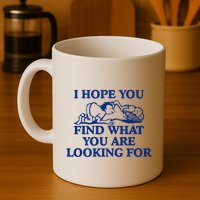 I Hope You Find What You Are Looking For Baby Blue Design Mug