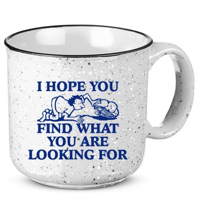 I Hope You Find What You Are Looking For Baby Blue Design 15oz Campfire Ceramic Mug