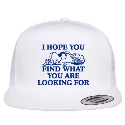 I Hope You Find What You Are Looking For Baby Blue Design Flatbill Hat