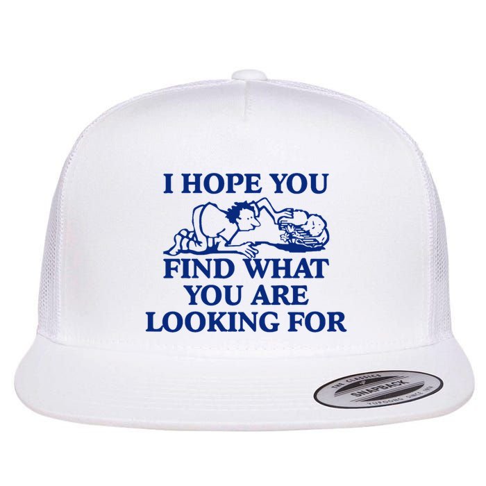I Hope You Find What You Are Looking For Baby Blue Design Flat Bill Trucker Hat