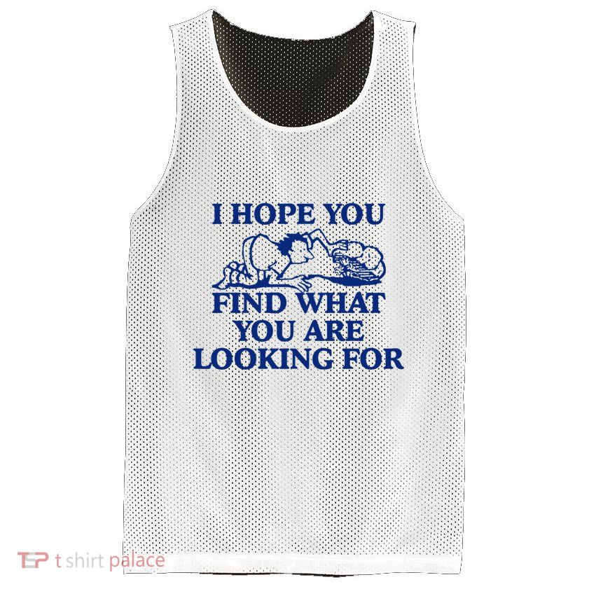 I Hope You Find What You Are Looking For Baby Blue Design Mesh Reversible Basketball Jersey Tank