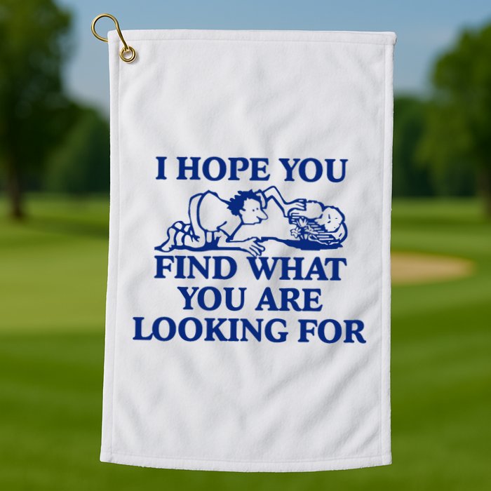 I Hope You Find What You Are Looking For Baby Blue Design Golf Towel
