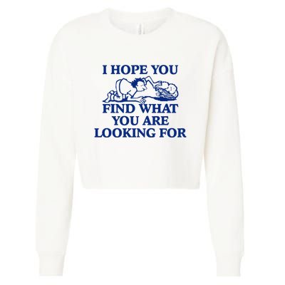 I Hope You Find What You Are Looking For Baby Blue Design Cropped Pullover Crew
