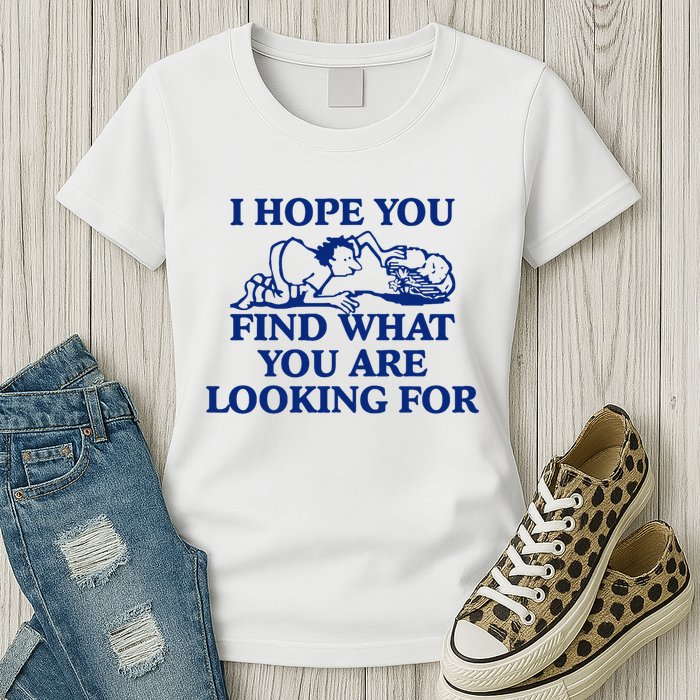 I Hope You Find What You Are Looking For Baby Blue Design Womens T-Shirt